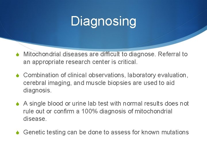 Diagnosing S Mitochondrial diseases are difficult to diagnose. Referral to an appropriate research center