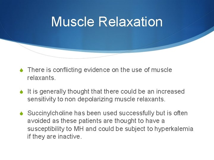 Muscle Relaxation S There is conflicting evidence on the use of muscle relaxants. S