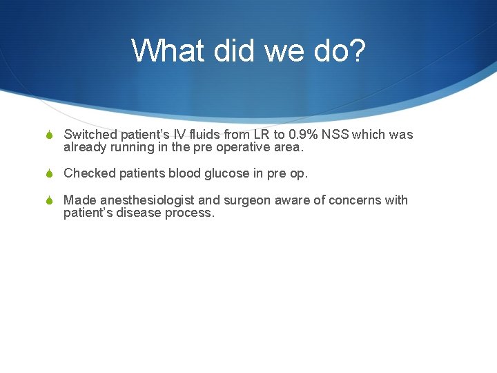 What did we do? S Switched patient’s IV fluids from LR to 0. 9%