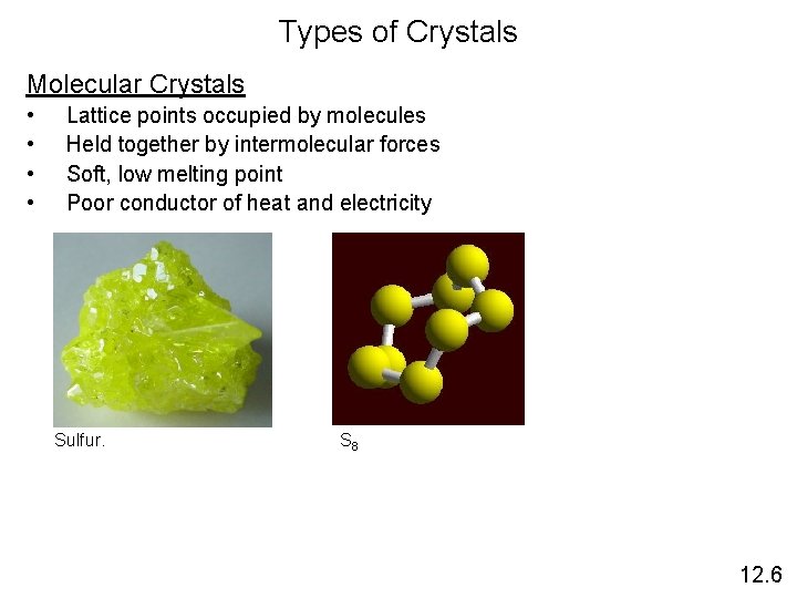 Types of Crystals Molecular Crystals • • Lattice points occupied by molecules Held together