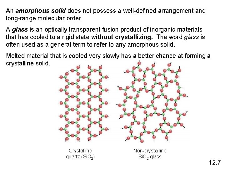 An amorphous solid does not possess a well-defined arrangement and long-range molecular order. A
