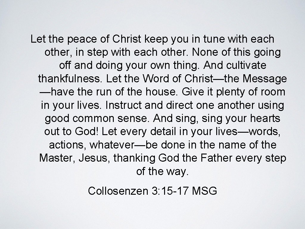 Let the peace of Christ keep you in tune with each other, in step