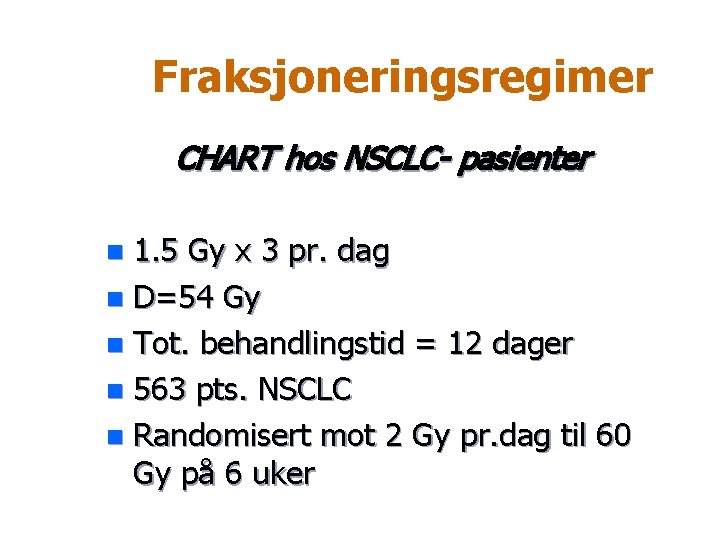 Fraksjoneringsregimer CHART hos NSCLC- pasienter 1. 5 Gy x 3 pr. dag n D=54
