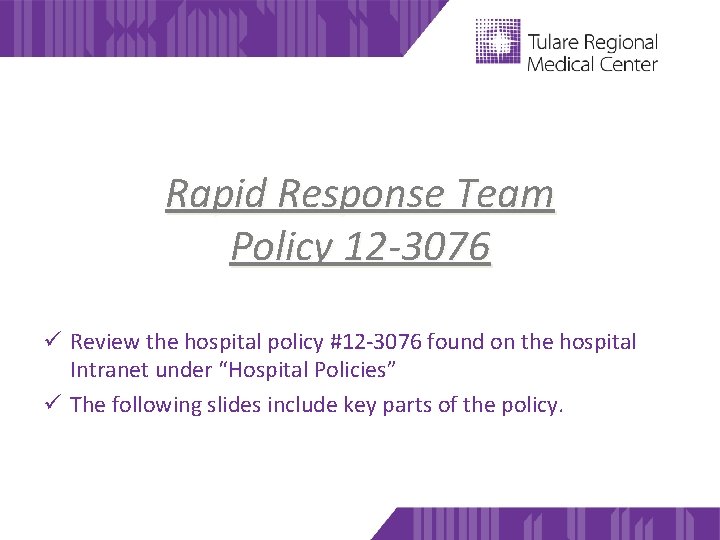 Rapid Response Team Policy 12 -3076 ü Review the hospital policy #12 -3076 found