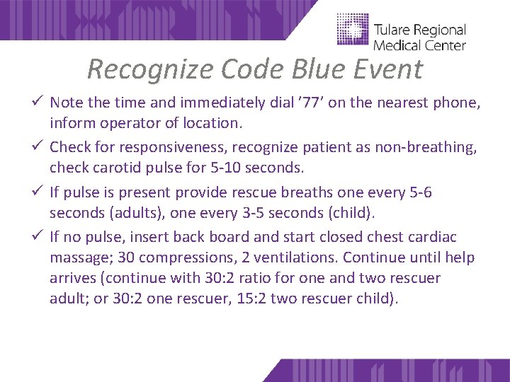 Recognize Code Blue Event ü Note the time and immediately dial ’ 77’ on