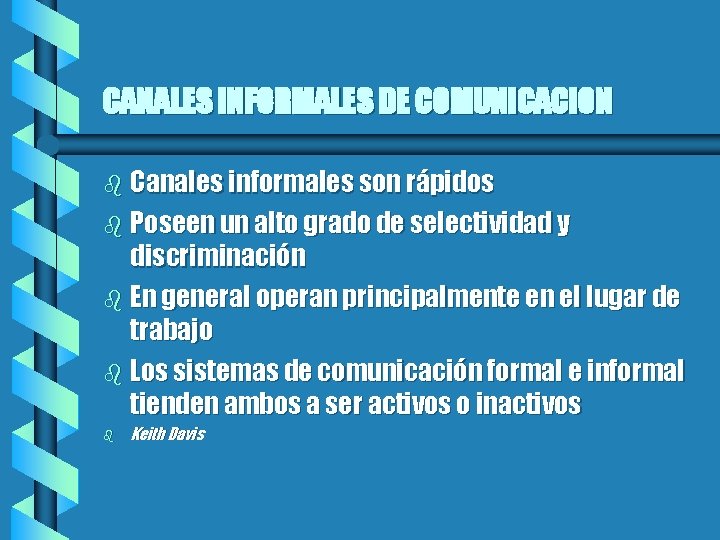 CANALES INFORMALES DE COMUNICACION b Canales informales son rápidos b Poseen un alto grado