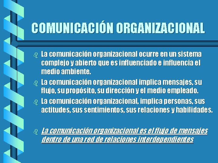 COMUNICACIÓN ORGANIZACIONAL b b La comunicación organizacional ocurre en un sistema complejo y abierto