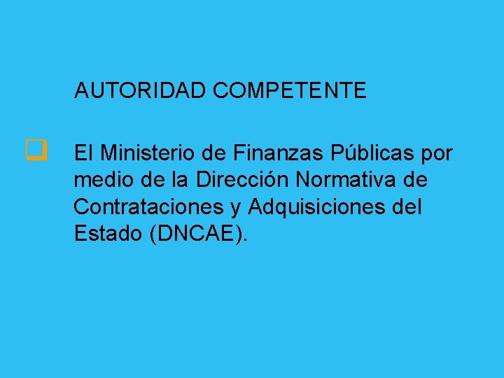 AUTORIDAD COMPETENTE q El Ministerio de Finanzas Públicas por medio de la Dirección Normativa