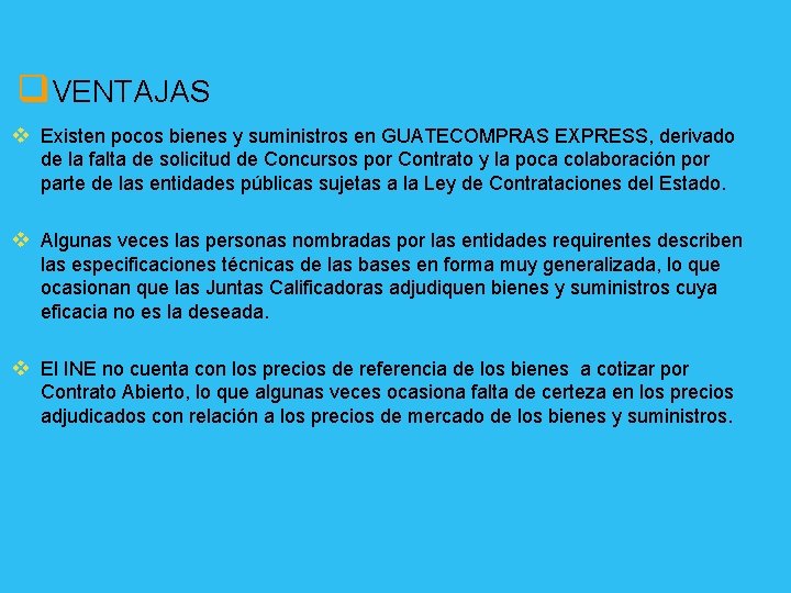 q. VENTAJAS v Existen pocos bienes y suministros en GUATECOMPRAS EXPRESS, derivado de la