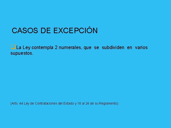 CASOS DE EXCEPCIÓN q. La Ley contempla 2 numerales, que se subdividen en varios
