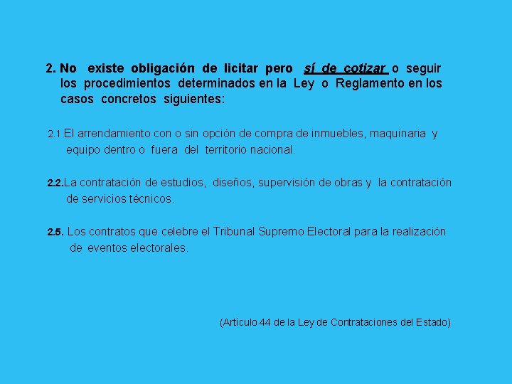 2. No existe obligación de licitar pero sí de cotizar o seguir los procedimientos