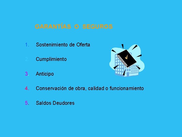 GARANTÍAS O SEGUROS 1. Sostenimiento de Oferta 2. Cumplimiento 3. Anticipo 4. Conservación de