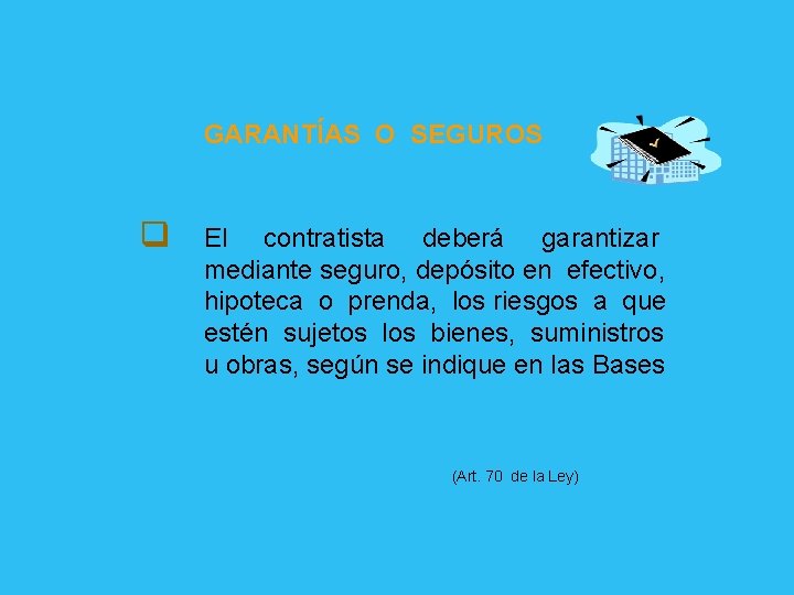 GARANTÍAS O SEGUROS q El contratista deberá garantizar mediante seguro, depósito en efectivo, hipoteca