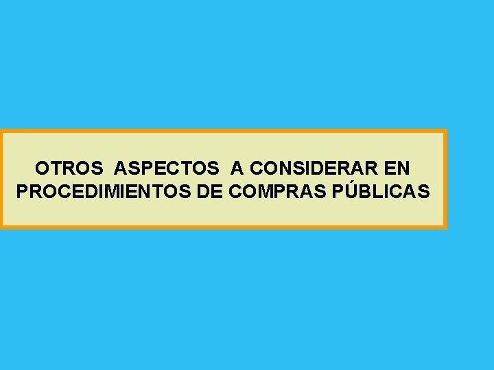 OTROS ASPECTOS A CONSIDERAR EN PROCEDIMIENTOS DE COMPRAS PÚBLICAS 