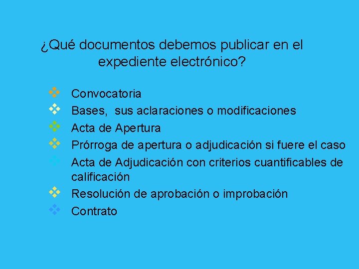 ¿Qué documentos debemos publicar en el expediente electrónico? v v v v Convocatoria Bases,