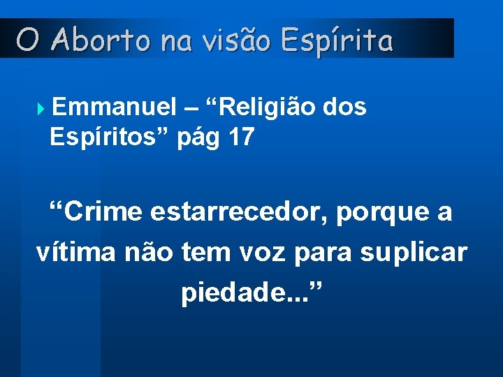 O Aborto na visão Espírita 4 Emmanuel – “Religião dos Espíritos” pág 17 “Crime