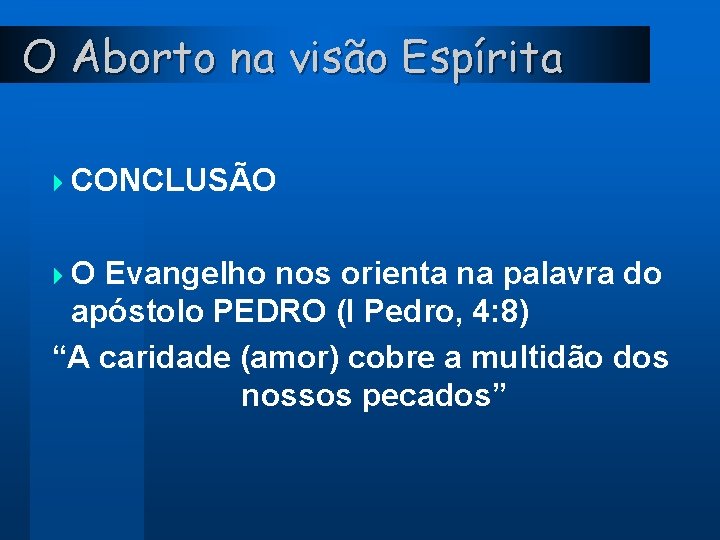 O Aborto na visão Espírita 4 CONCLUSÃO 4 O Evangelho nos orienta na palavra