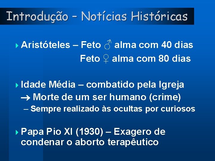 Introdução – Notícias Históricas 4 Aristóteles – Feto ♂ alma com 40 dias Feto