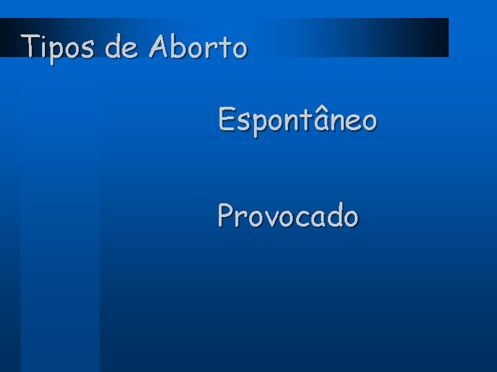 Tipos de Aborto Espontâneo Provocado 