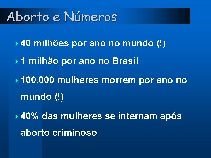 Aborto e Números 4 40 41 milhões por ano no mundo (!) milhão por