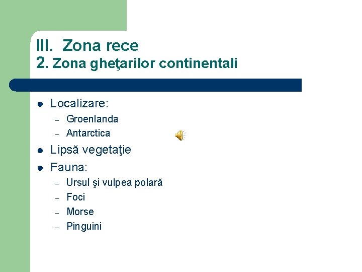 III. Zona rece 2. Zona gheţarilor continentali l Localizare: – – l l Groenlanda