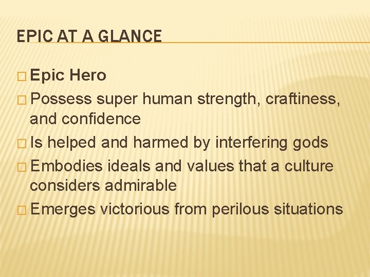 EPIC AT A GLANCE � Epic Hero � Possess super human strength, craftiness, and