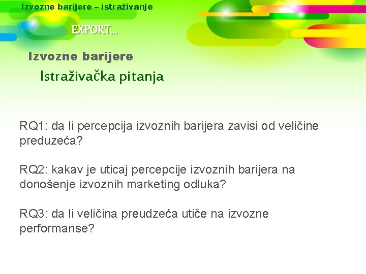 Izvozne barijere – istraživanje EXPORT. . . Izvozne barijere Istraživačka pitanja RQ 1: da