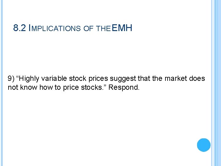 8. 2 IMPLICATIONS OF THE EMH 9) “Highly variable stock prices suggest that the