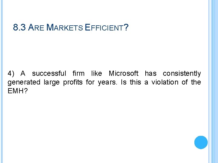 8. 3 ARE MARKETS EFFICIENT? 4) A successful firm like Microsoft has consistently generated