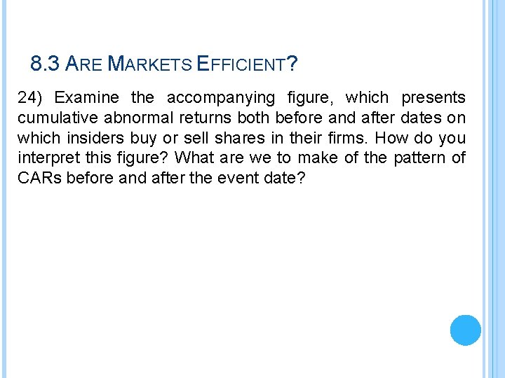 8. 3 ARE MARKETS EFFICIENT? 24) Examine the accompanying figure, which presents cumulative abnormal