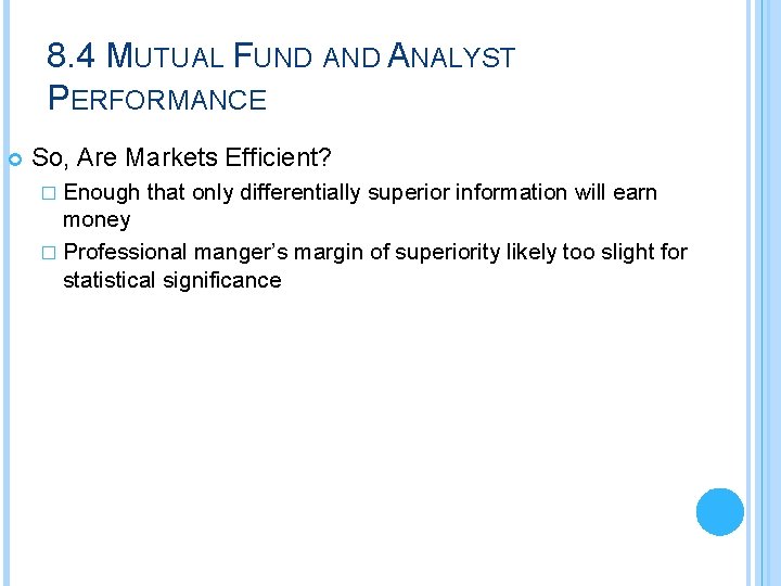 8. 4 MUTUAL FUND ANALYST PERFORMANCE So, Are Markets Efficient? � Enough that only