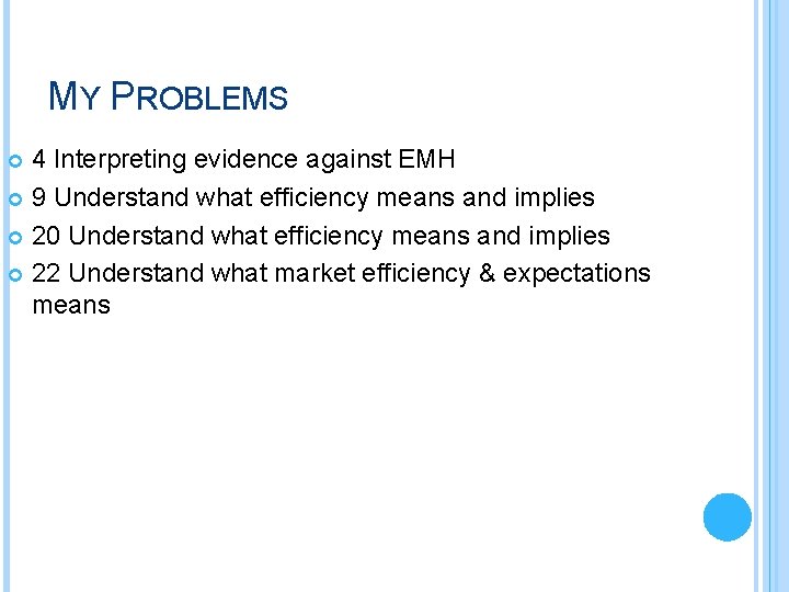 MY PROBLEMS 4 Interpreting evidence against EMH 9 Understand what efficiency means and implies