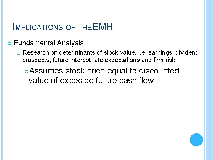 IMPLICATIONS OF THE EMH Fundamental Analysis � Research on determinants of stock value, i.