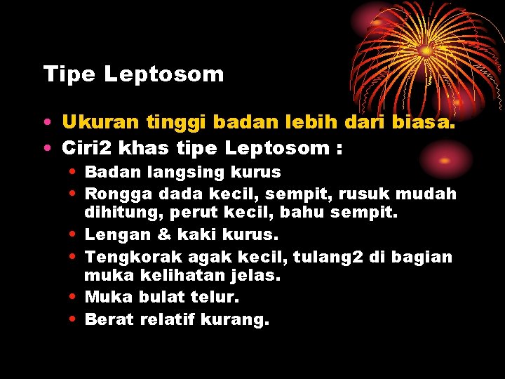 Tipe Leptosom • Ukuran tinggi badan lebih dari biasa. • Ciri 2 khas tipe