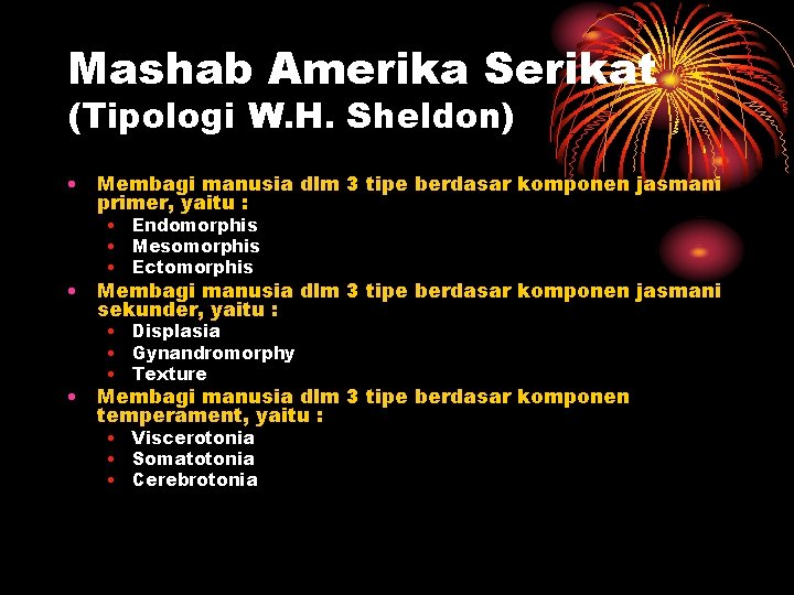 Mashab Amerika Serikat (Tipologi W. H. Sheldon) • Membagi manusia dlm 3 tipe berdasar Mashab Amerika Serikat (Tipologi W. H. Sheldon) • Membagi manusia dlm 3 tipe berdasar