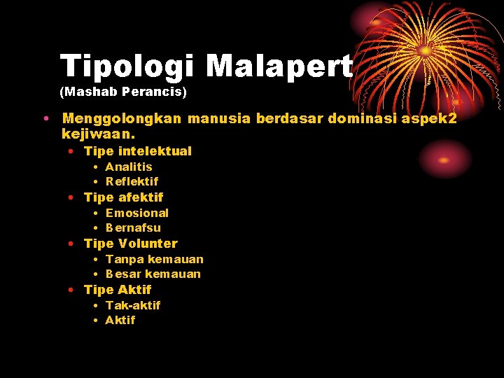 Tipologi Malapert (Mashab Perancis) • Menggolongkan manusia berdasar dominasi aspek 2 kejiwaan. • Tipe