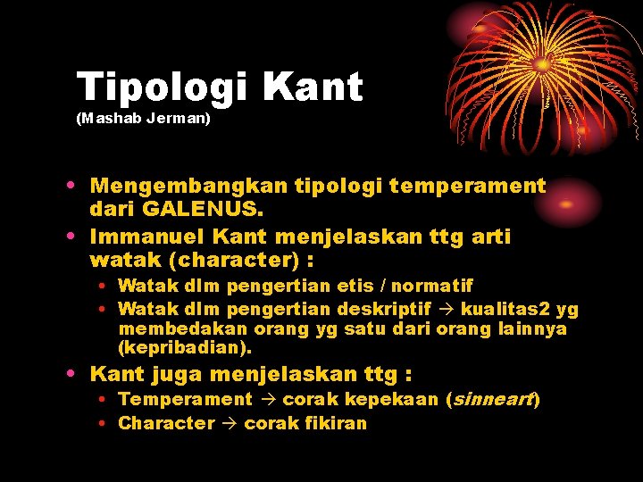 Tipologi Kant (Mashab Jerman) • Mengembangkan tipologi temperament dari GALENUS. • Immanuel Kant menjelaskan