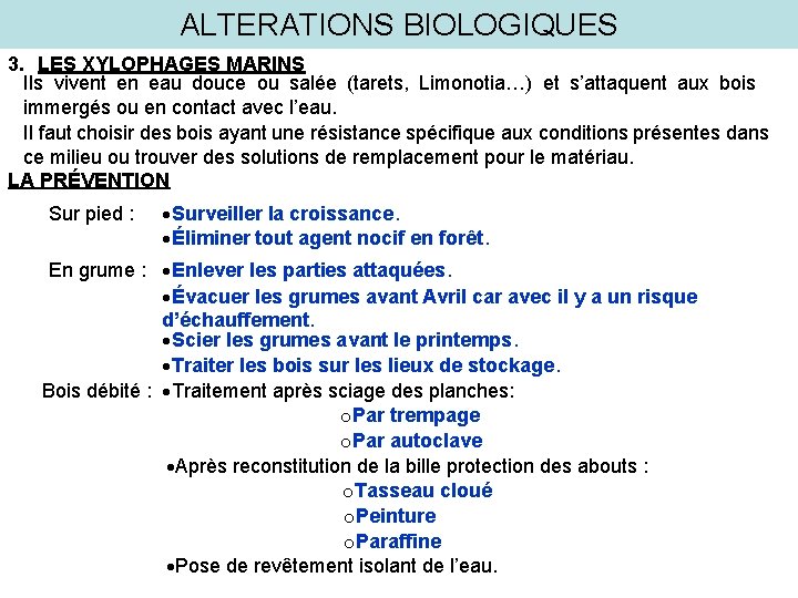 ALTERATIONS BIOLOGIQUES 3. LES XYLOPHAGES MARINS Ils vivent en eau douce ou salée (tarets,