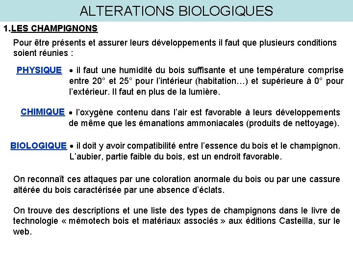 ALTERATIONS BIOLOGIQUES 1. LES CHAMPIGNONS Pour être présents et assurer leurs développements il faut