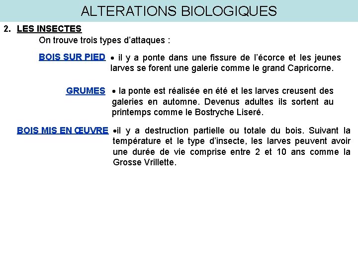 ALTERATIONS BIOLOGIQUES 2. LES INSECTES On trouve trois types d’attaques : BOIS SUR PIED