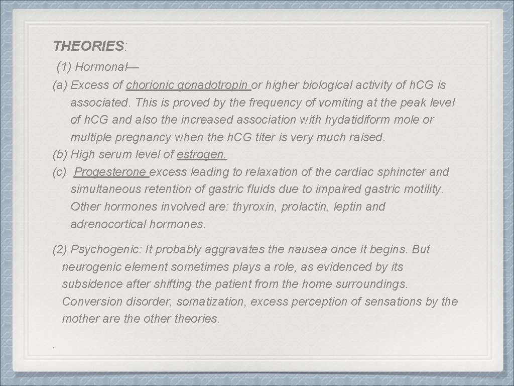 THEORIES: (1) Hormonal— (a) Excess of chorionic gonadotropin or higher biological activity of h.
