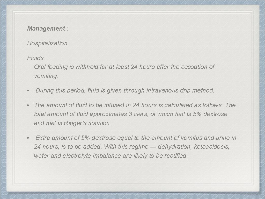 Management : Hospitalization Fluids: Oral feeding is withheld for at least 24 hours after