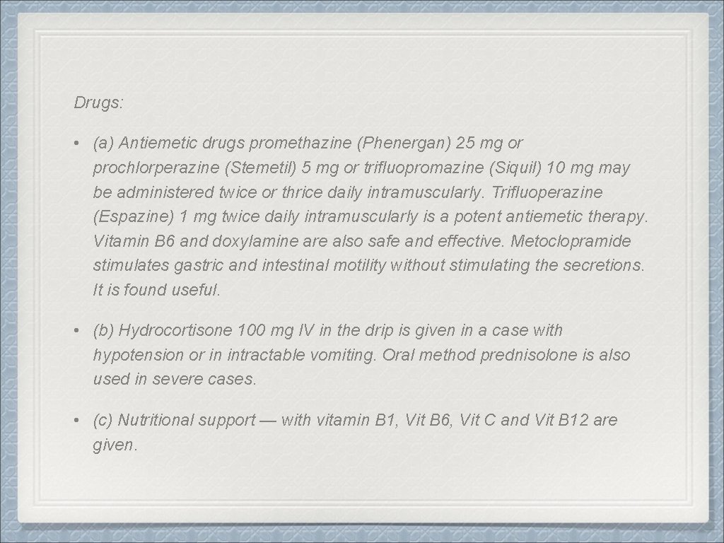 Drugs: • (a) Antiemetic drugs promethazine (Phenergan) 25 mg or prochlorperazine (Stemetil) 5 mg