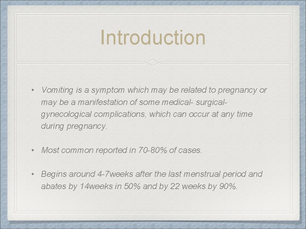 Introduction • Vomiting is a symptom which may be related to pregnancy or may