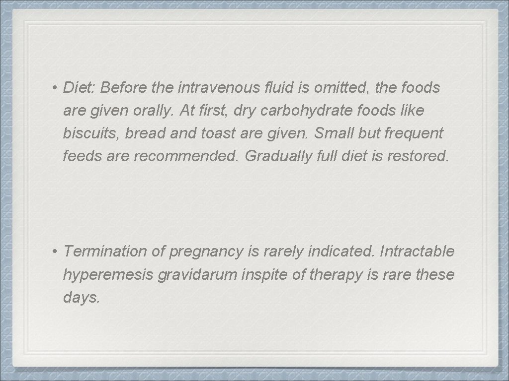  • Diet: Before the intravenous fluid is omitted, the foods are given orally.