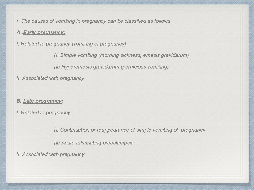  • The causes of vomiting in pregnancy can be classified as follows A.