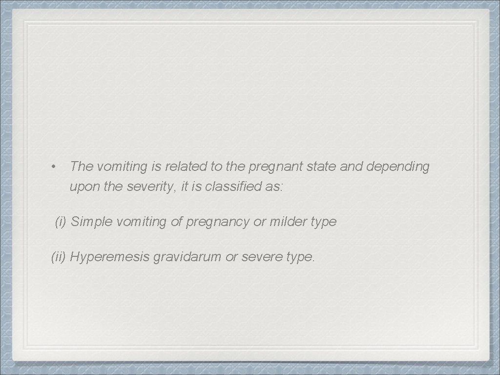  • The vomiting is related to the pregnant state and depending upon the