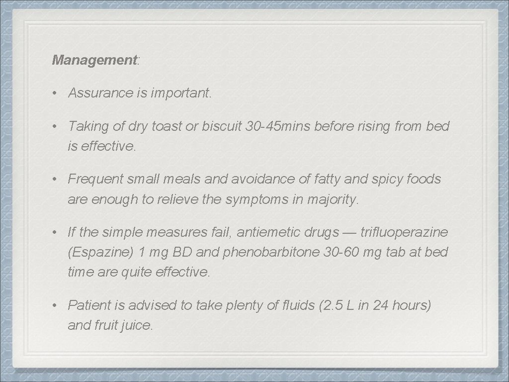 Management: • Assurance is important. • Taking of dry toast or biscuit 30 -45