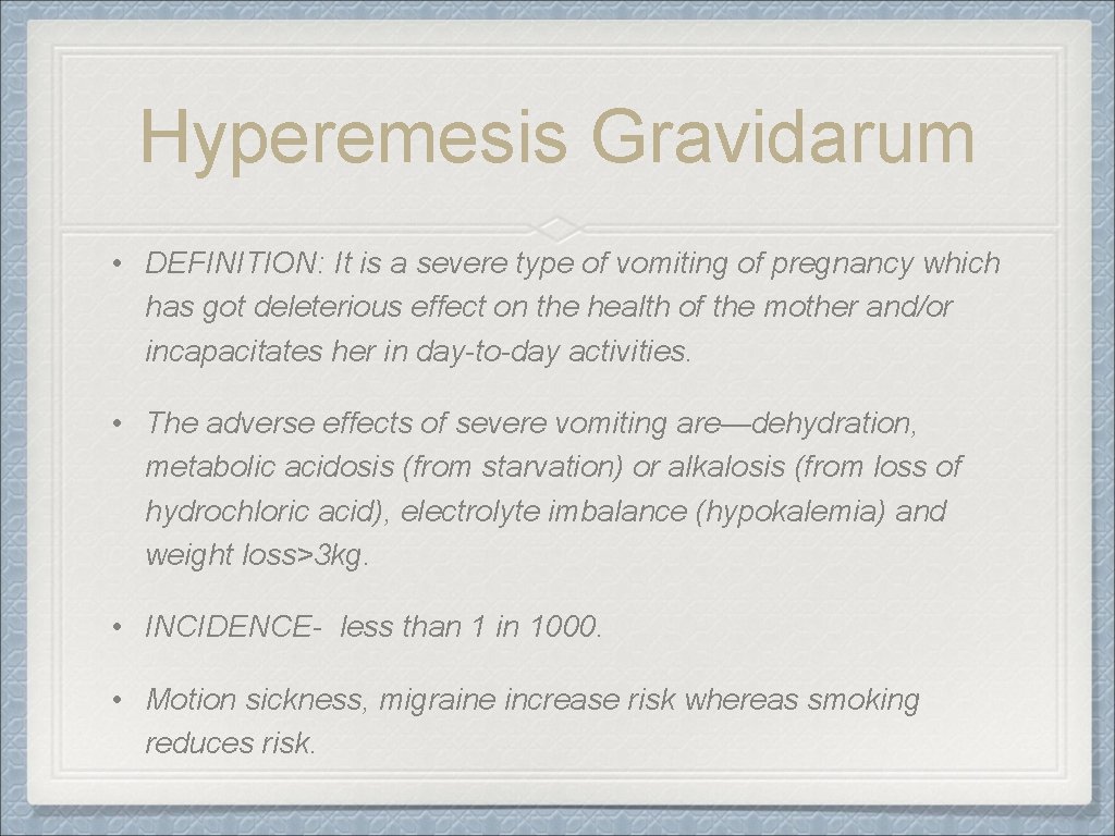 Hyperemesis Gravidarum • DEFINITION: It is a severe type of vomiting of pregnancy which