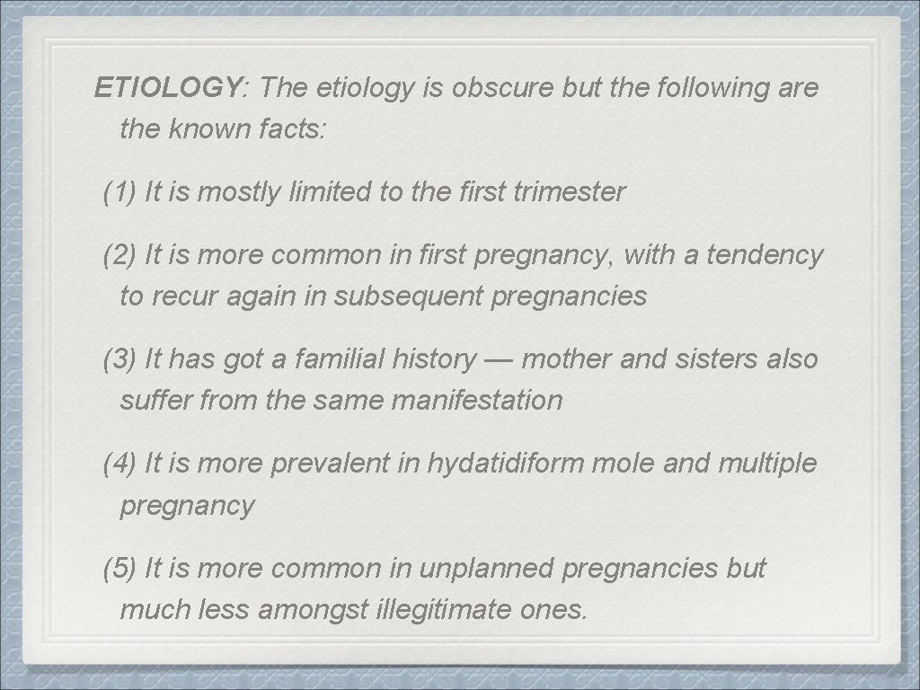 ETIOLOGY: The etiology is obscure but the following are the known facts: (1) It